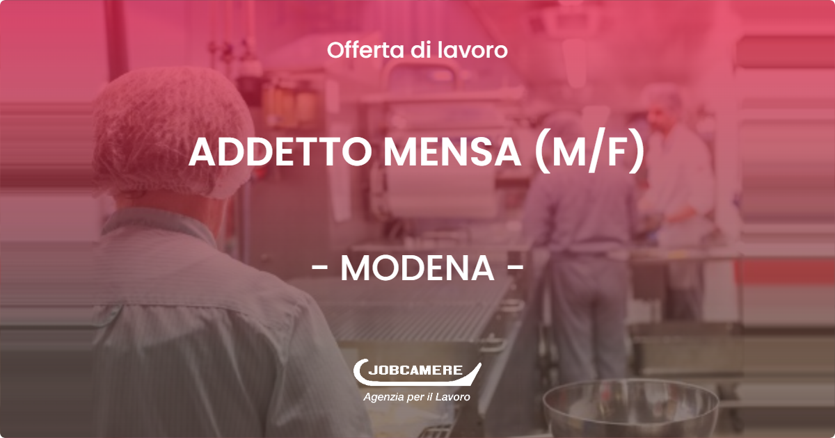 OFFERTA LAVORO - ADDETTO MENSA (M/F) - MODENA (MO)