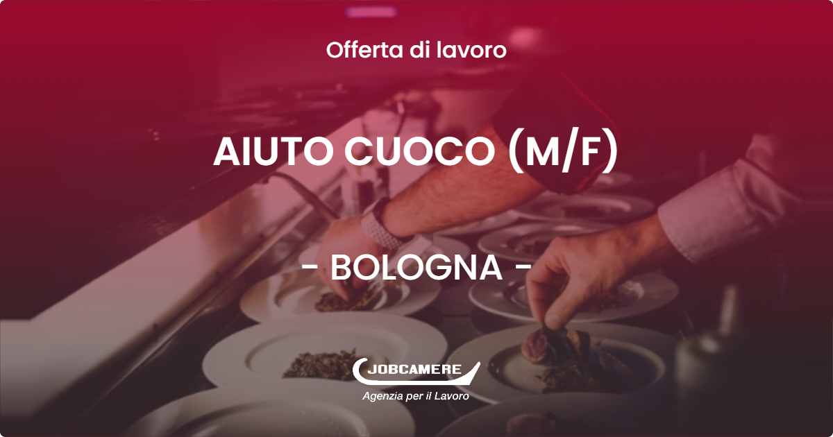 OFFERTA LAVORO - AIUTO CUOCO (M/F) - BOLOGNA (BO)