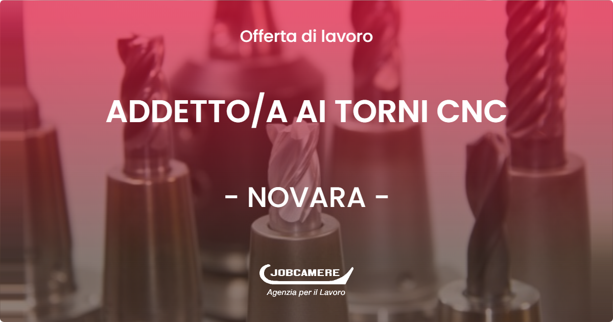 OFFERTA LAVORO - ADDETTOA AI TORNI CNC - NOVARA