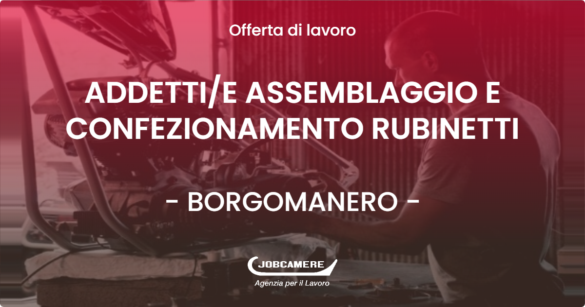 OFFERTA LAVORO - ADDETTIE ASSEMBLAGGIO E CONFEZIONAMENTO  RUBINETTI - BORGOMANERO