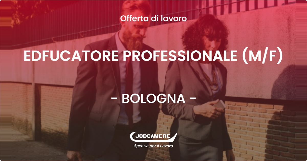 OFFERTA LAVORO - EDFUCATORE PROFESSIONALE (M/F) - BOLOGNA (BO)