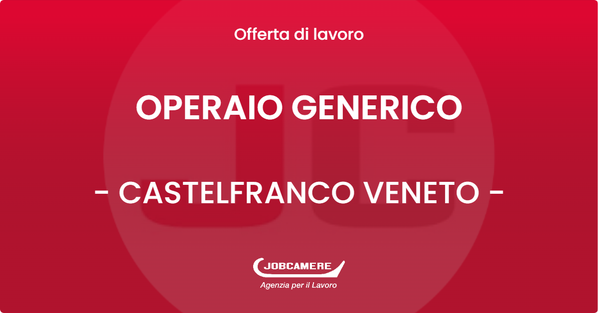 OFFERTA LAVORO - OPERAIO GENERICO - CASTELFRANCO VENETO (TV)