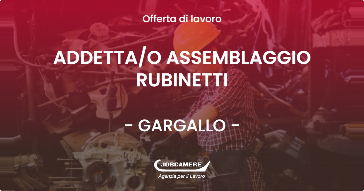 OFFERTA LAVORO - ADDETTA/O ASSEMBLAGGIO RUBINETTI - GARGALLO (NO)