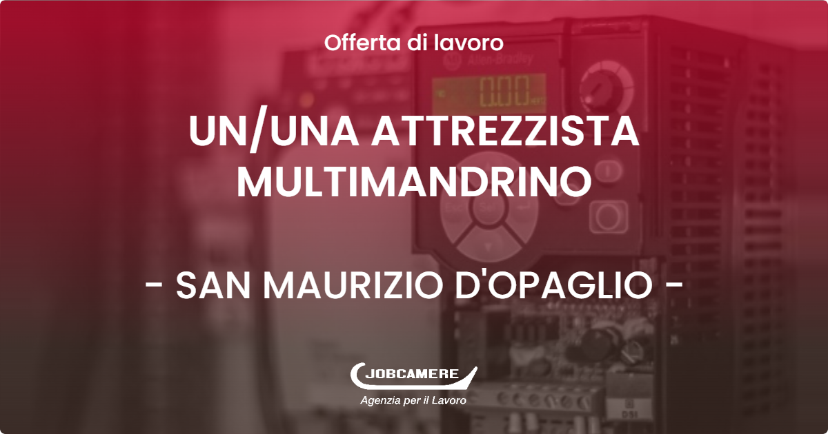 OFFERTA LAVORO - UN/UNA ATTREZZISTA MULTIMANDRINO - SAN MAURIZIO D'OPAGLIO (NO)