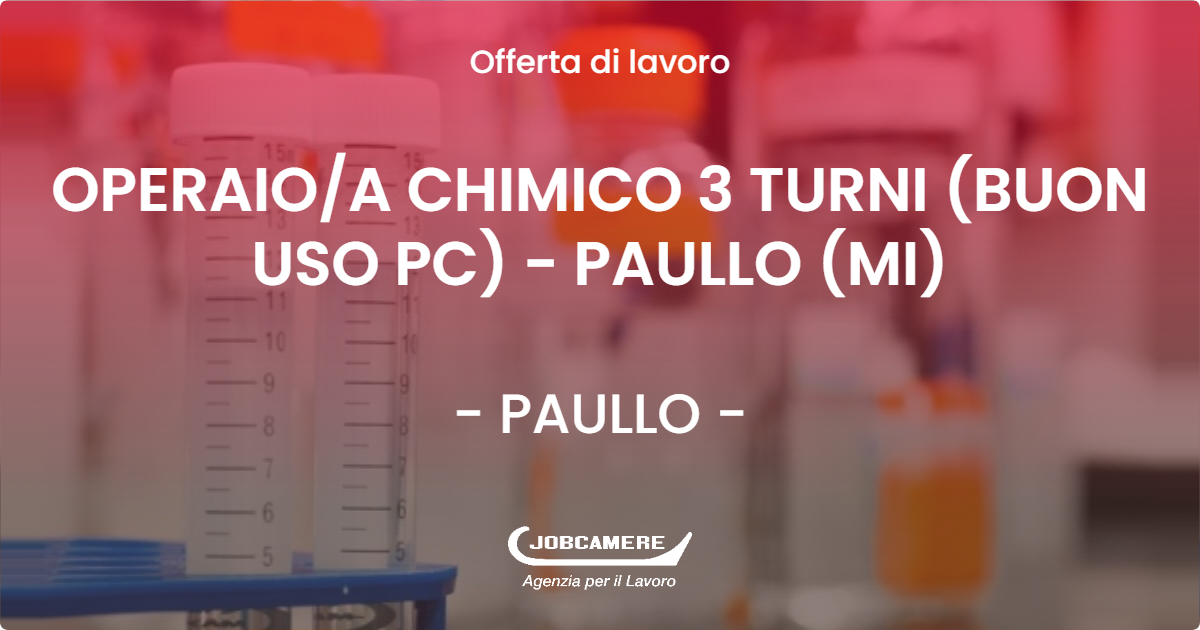 OFFERTA LAVORO - OPERAIO/A CHIMICO 3 TURNI  (BUON USO PC) - PAULLO (MI) - PAULLO (MI)