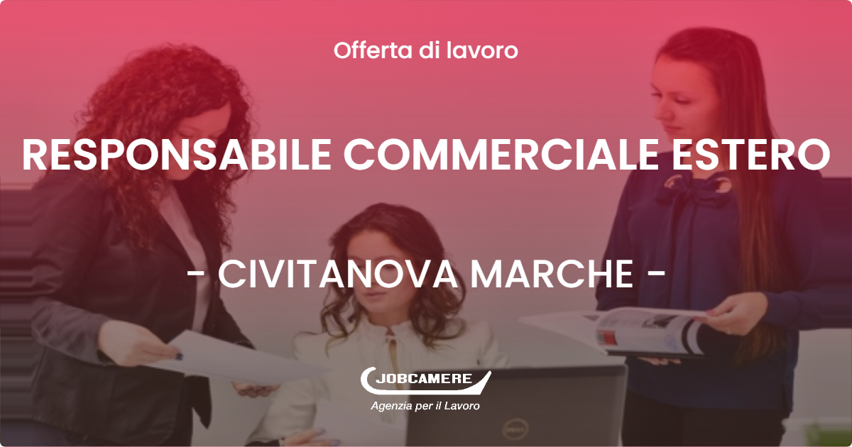 OFFERTA LAVORO - RESPONSABILE COMMERCIALE ESTERO - CIVITANOVA MARCHE (MC)