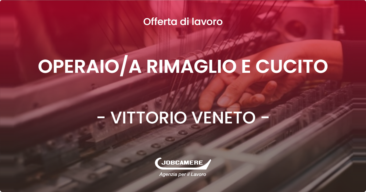 OFFERTA LAVORO - OPERAIOA RIMAGLIO E CUCITO - VITTORIO VENETO