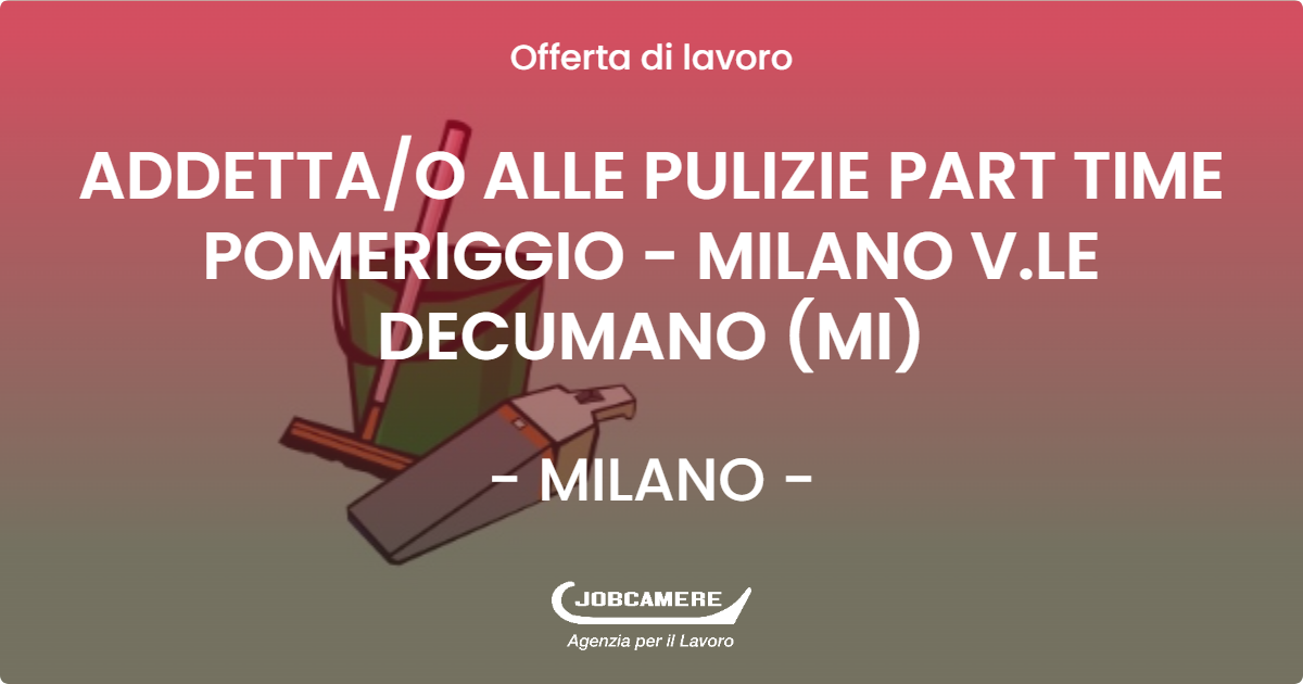 OFFERTA LAVORO - ADDETTA/O ALLE PULIZIE PART TIME POMERIGGIO - MILANO V.LE DECUMANO (MI) - MILANO (MI)