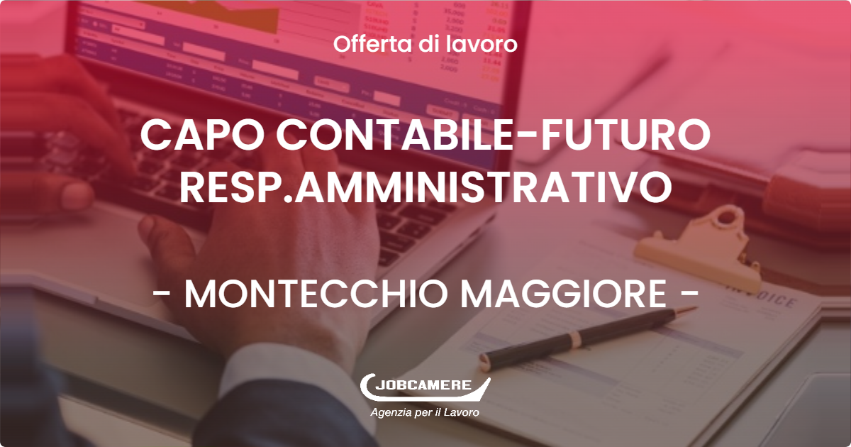 OFFERTA LAVORO - CAPO CONTABILE-FUTURO RESP.AMMINISTRATIVO - MONTECCHIO MAGGIORE