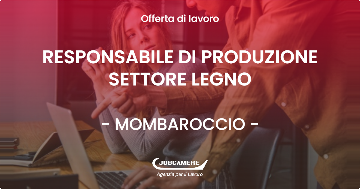 OFFERTA LAVORO - RESPONSABILE DI PRODUZIONE SETTORE LEGNO - MOMBAROCCIO (PU)