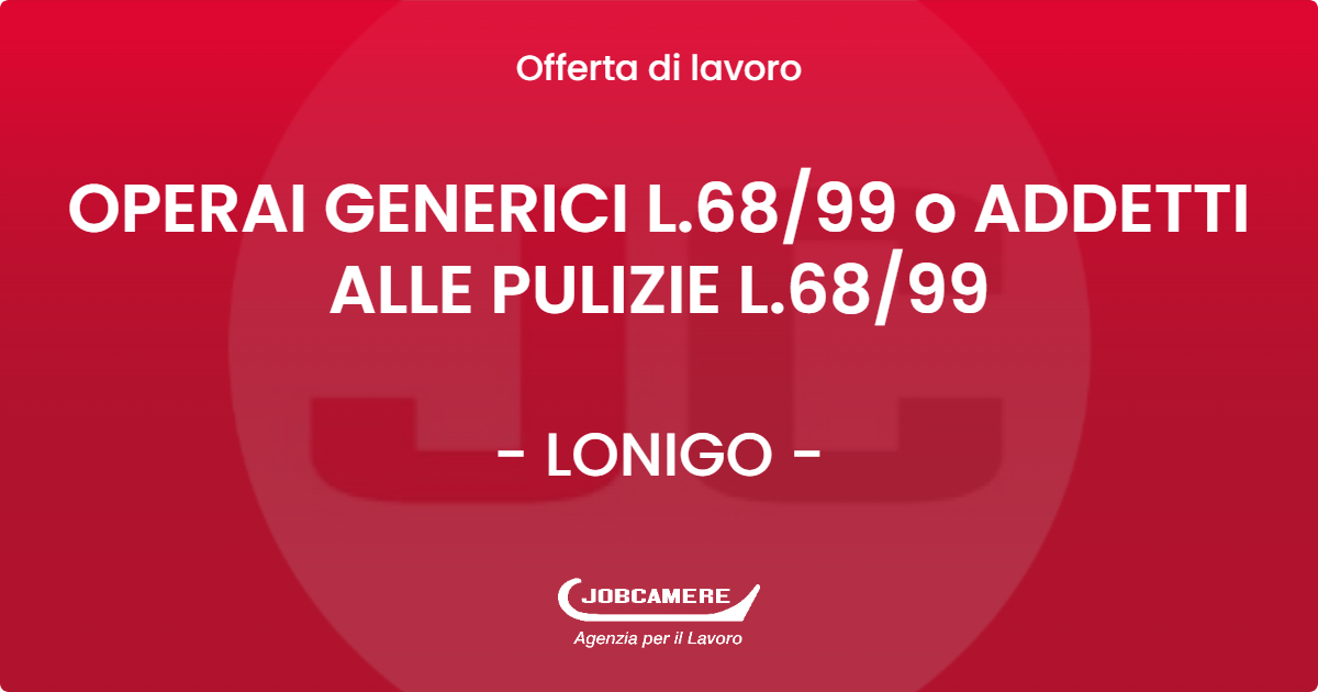 OFFERTA LAVORO - OPERAI GENERICI L.68/99 o ADDETTI ALLE PULIZIE L.68/99 - LONIGO (VI)