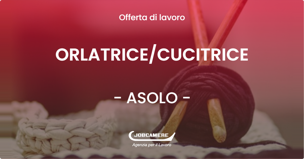 OFFERTA LAVORO - ORLATRICE/CUCITRICE - ASOLO (TV)