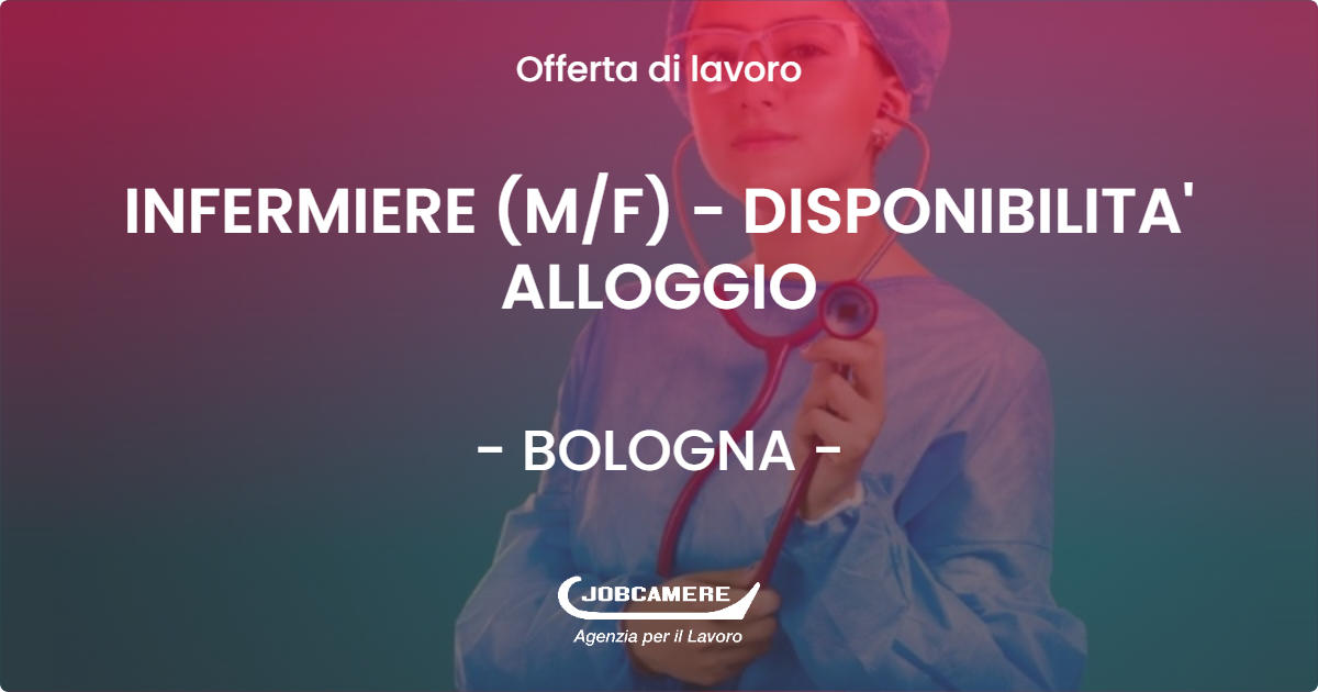 OFFERTA LAVORO - INFERMIERE (M/F) - DISPONIBILITA' ALLOGGIO - BOLOGNA (BO)