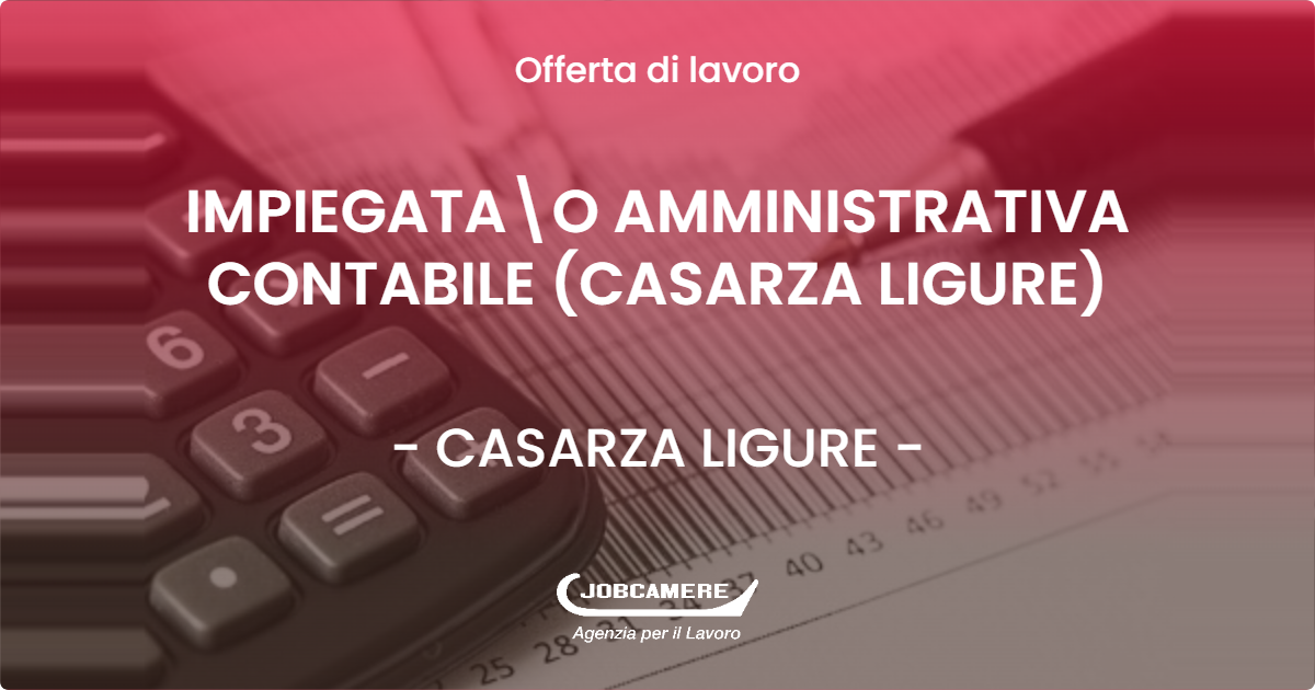 OFFERTA LAVORO - IMPIEGATA\O AMMINISTRATIVA CONTABILE (CASARZA LIGURE) - CASARZA LIGURE (GE)