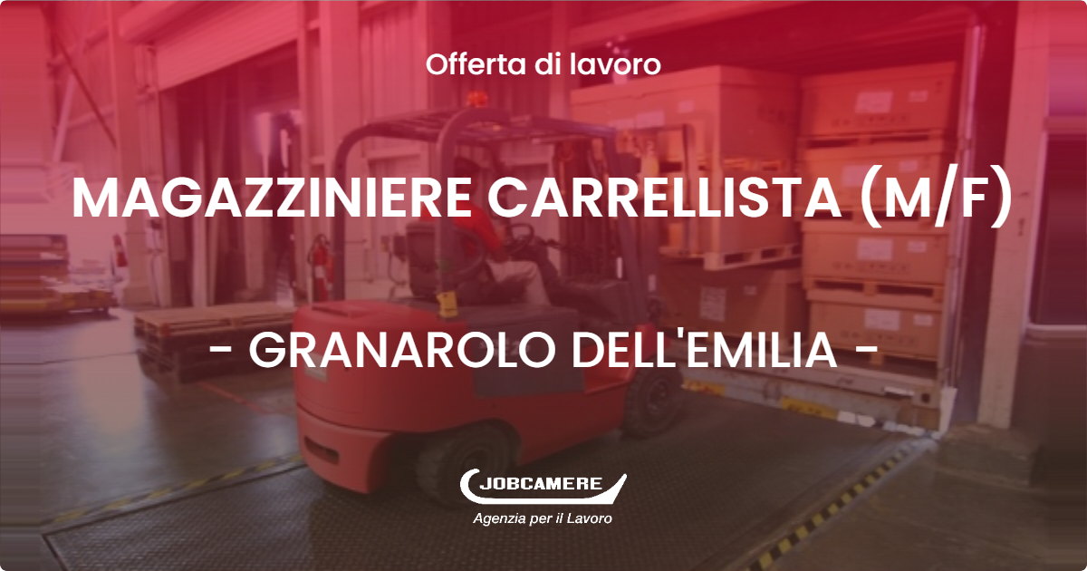 OFFERTA LAVORO - MAGAZZINIERE CARRELLISTA (M/F) - GRANAROLO DELL'EMILIA (BO)