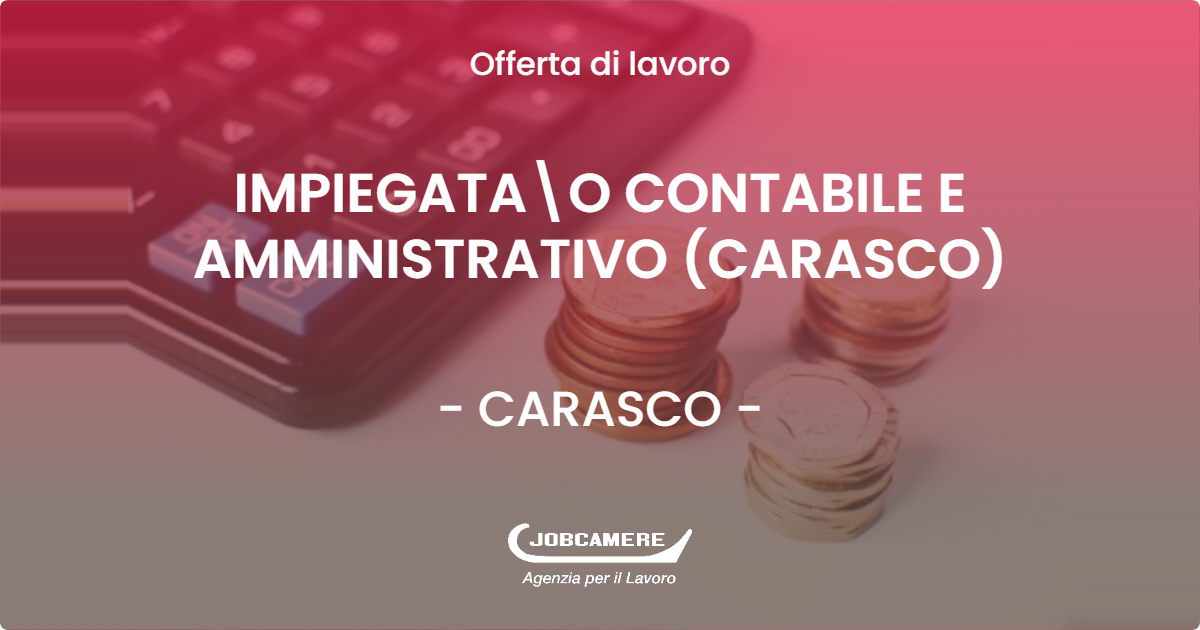 OFFERTA LAVORO - IMPIEGATA\O CONTABILE E AMMINISTRATIVO (CARASCO) - CARASCO (GE)