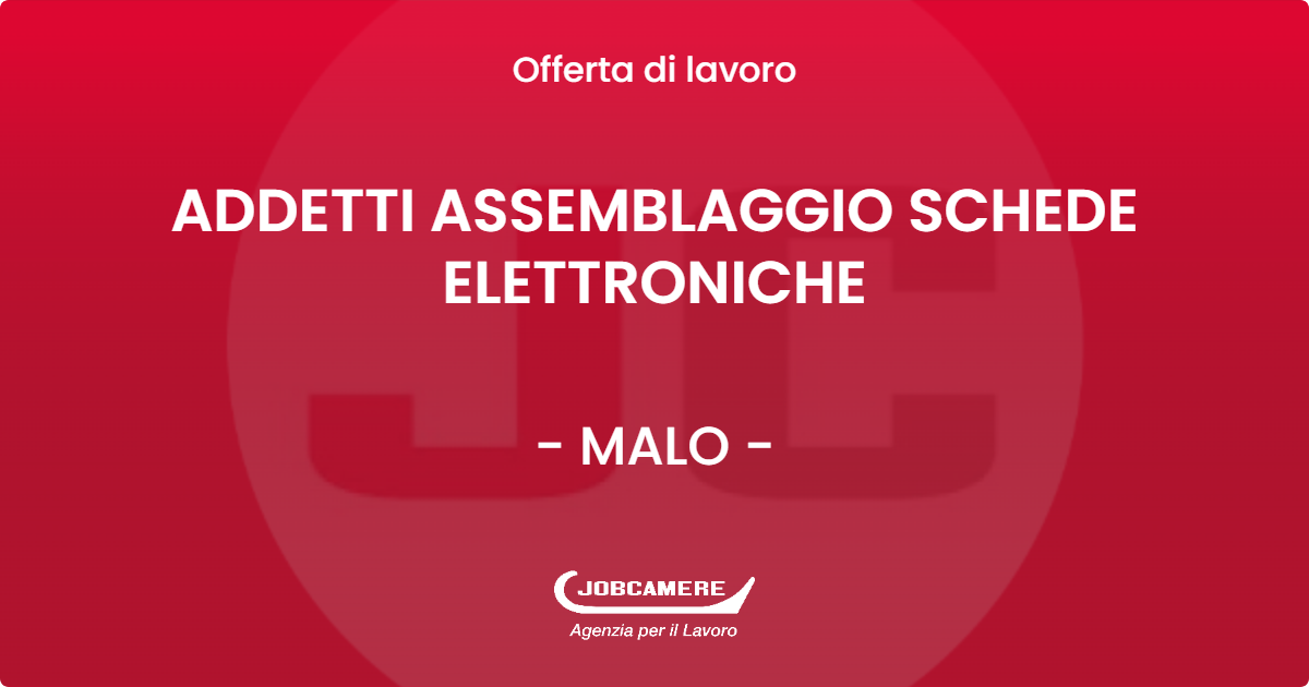 OFFERTA LAVORO - ADDETTI ASSEMBLAGGIO SCHEDE ELETTRONICHE - MALO