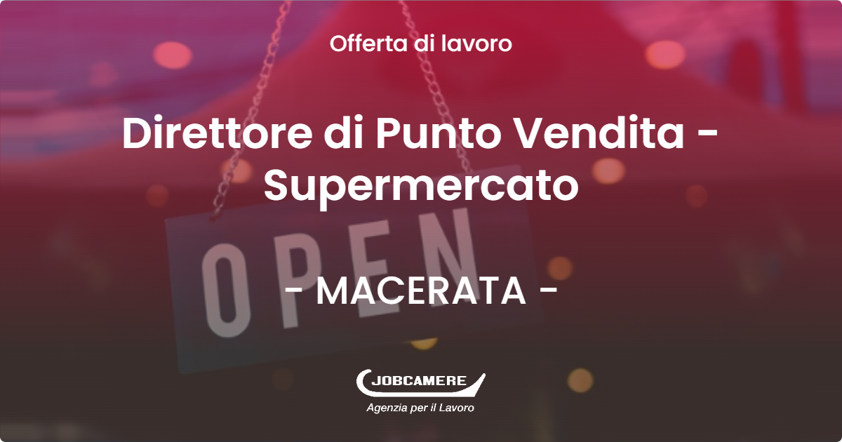 OFFERTA LAVORO - Direttore di Punto Vendita - Supermercato - MACERATA (MC)