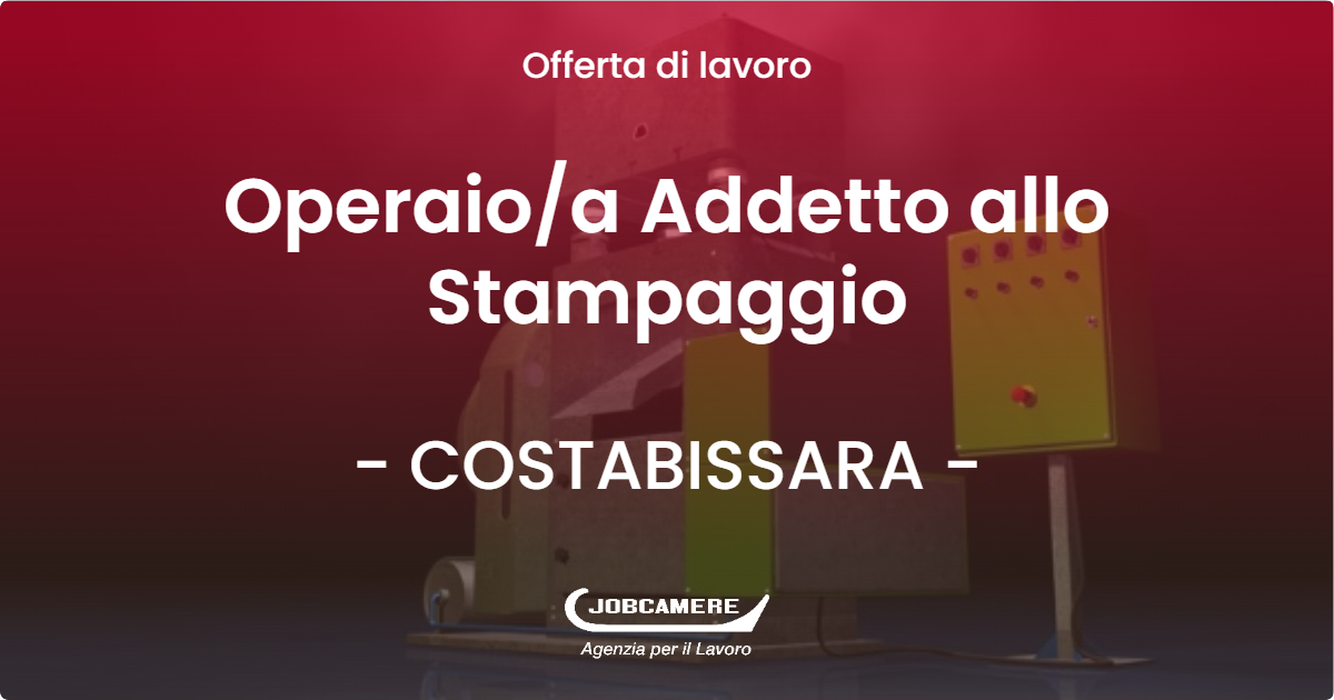 OFFERTA LAVORO - Operaioa Addetto allo Stampaggio - COSTABISSARA