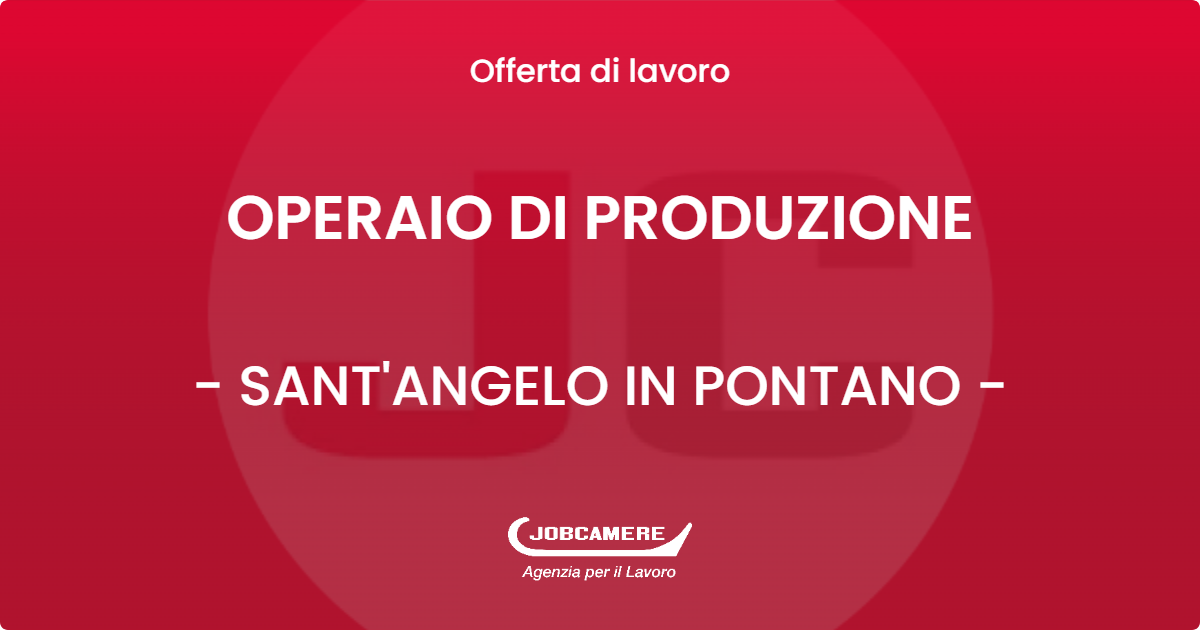 OFFERTA LAVORO - OPERAIO DI PRODUZIONE - SANT'ANGELO IN PONTANO (MC)