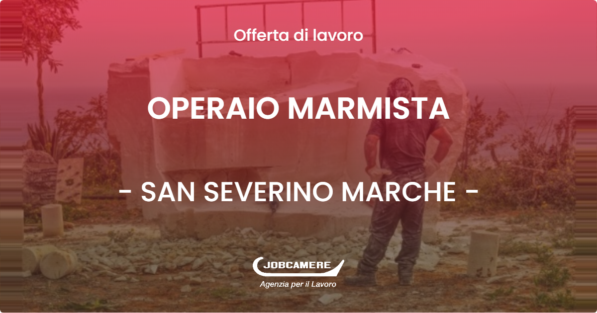 OFFERTA LAVORO - OPERAIO MARMISTA - SAN SEVERINO MARCHE (MC)