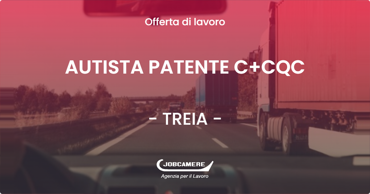 OFFERTA LAVORO - AUTISTA PATENTE C+CQC - TREIA (MC)