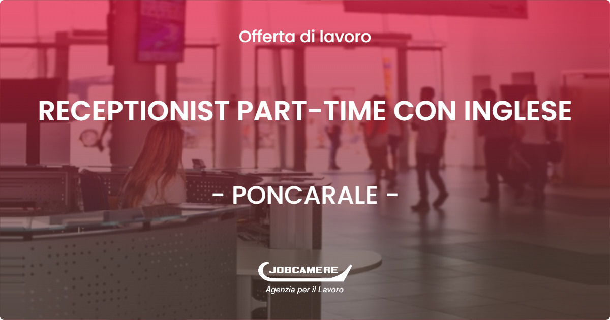 OFFERTA LAVORO - RECEPTIONIST PART-TIME CON INGLESE - PONCARALE (BS)