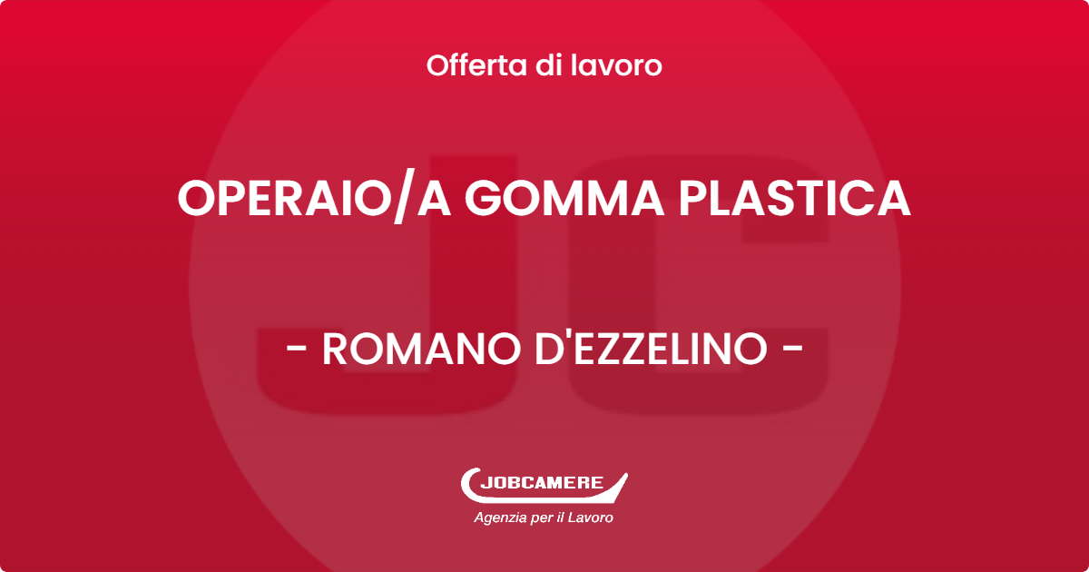 OFFERTA LAVORO - OPERAIO/A GOMMA PLASTICA - ROMANO D'EZZELINO (VI)