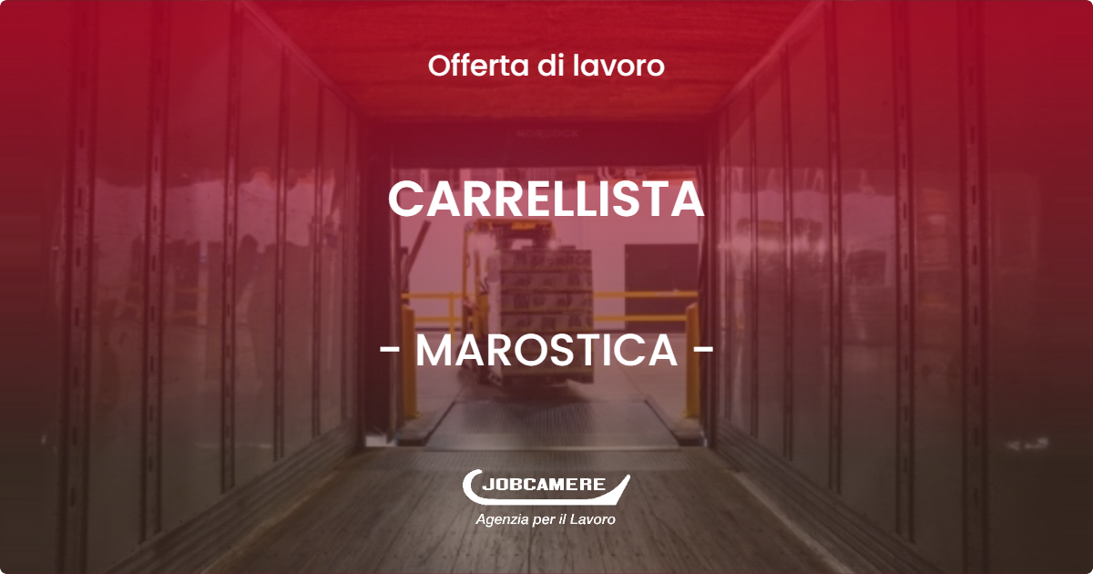 OFFERTA LAVORO - CARRELLISTA - MAROSTICA (VI)