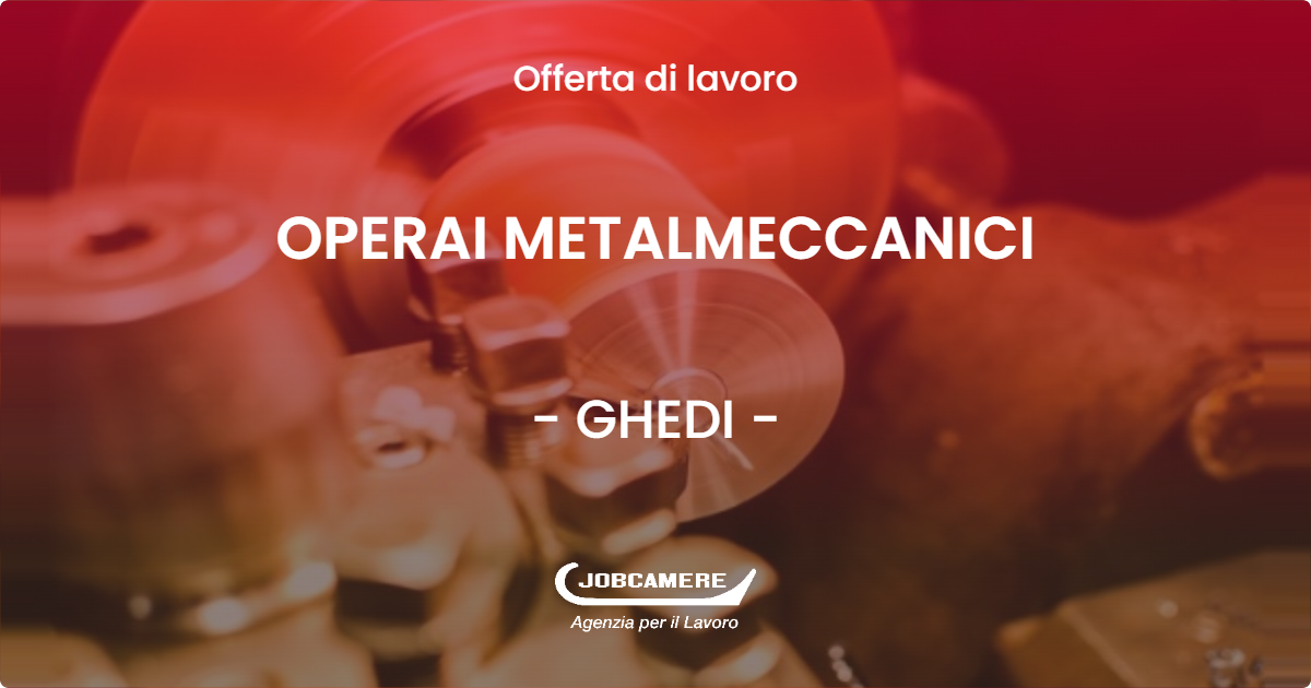 OFFERTA LAVORO - OPERAI METALMECCANICI - GHEDI (BS)