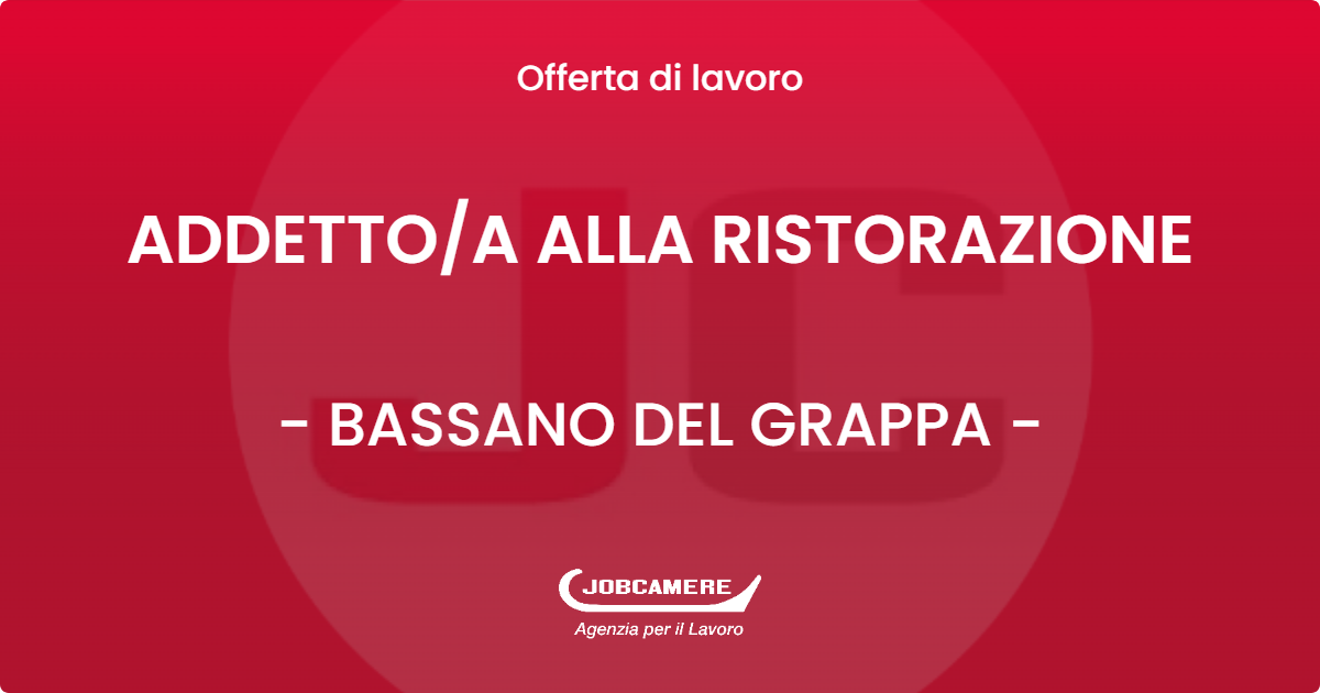 OFFERTA LAVORO - ADDETTO/A ALLA RISTORAZIONE - BASSANO DEL GRAPPA (VI)