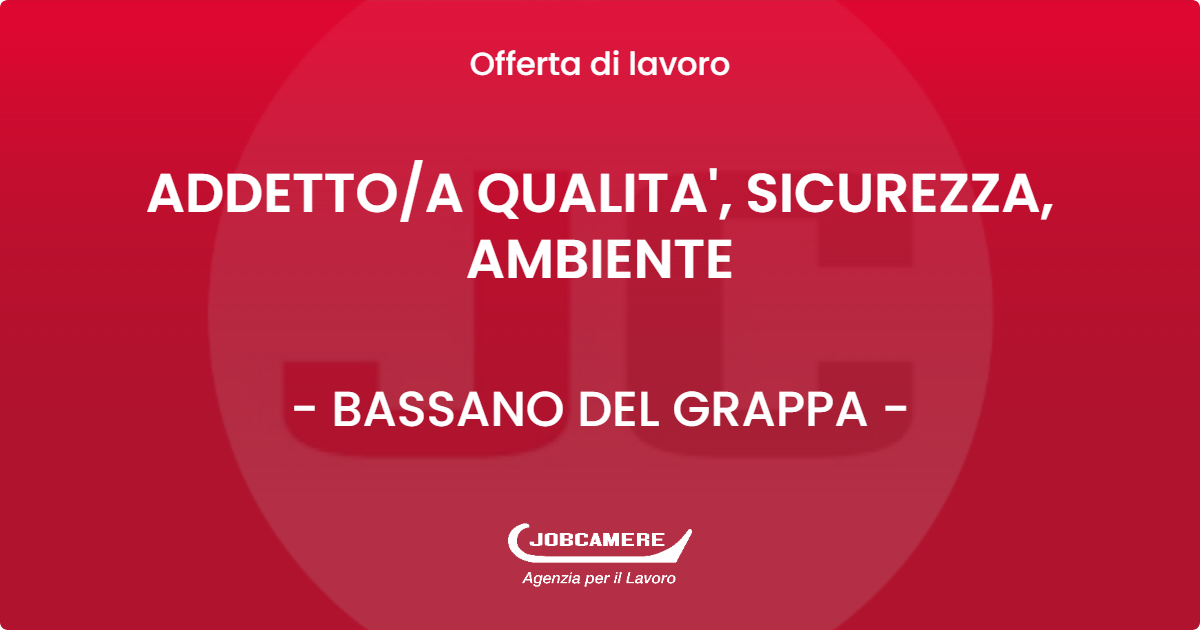 OFFERTA LAVORO - ADDETTO/A QUALITA', SICUREZZA, AMBIENTE - BASSANO DEL GRAPPA (VI)