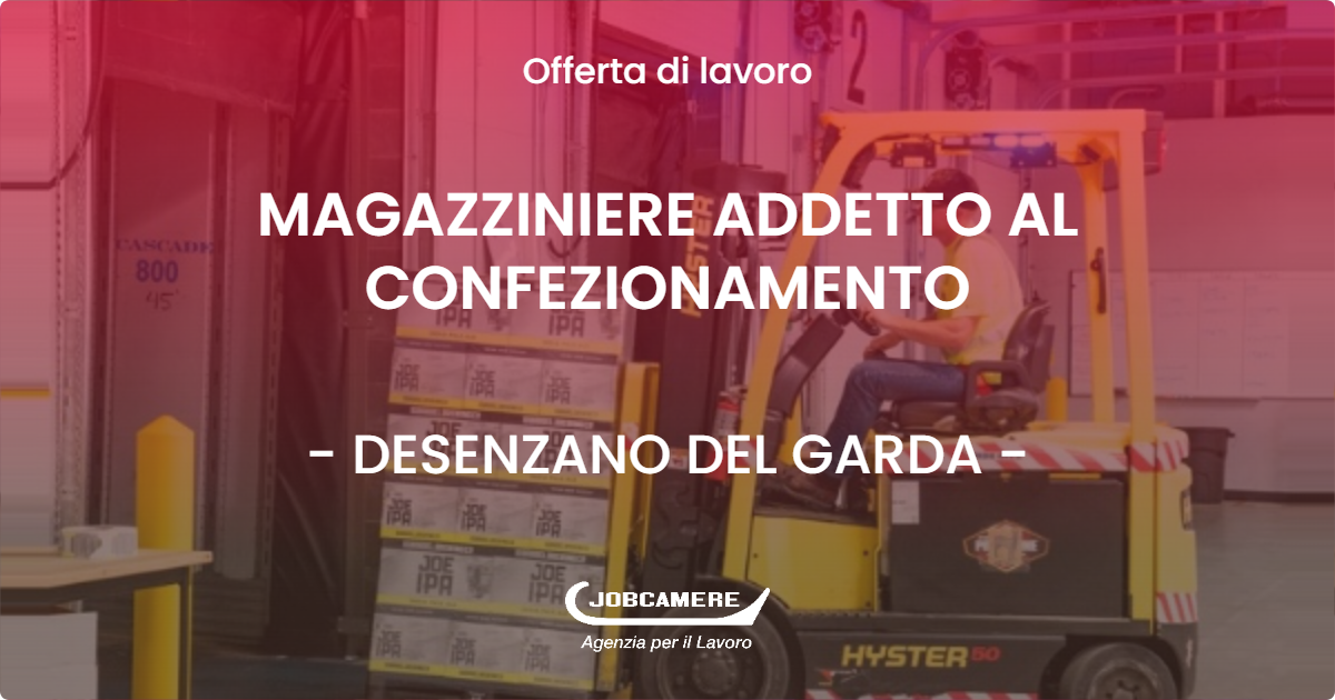 OFFERTA LAVORO - MAGAZZINIERE ADDETTO AL CONFEZIONAMENTO - DESENZANO DEL GARDA (BS)