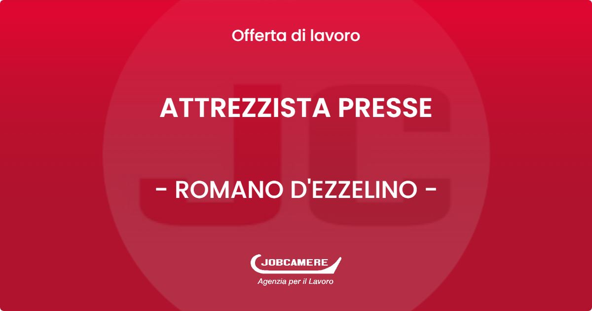 OFFERTA LAVORO - ATTREZZISTA PRESSE - ROMANO D'EZZELINO (VI)