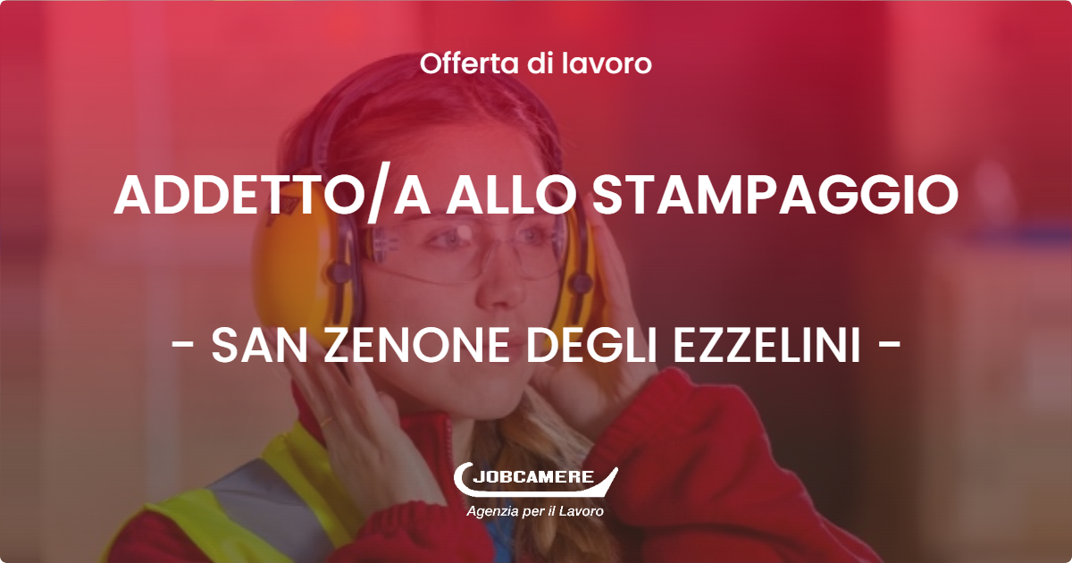 OFFERTA LAVORO - ADDETTO/A ALLO STAMPAGGIO - SAN ZENONE DEGLI EZZELINI (TV)