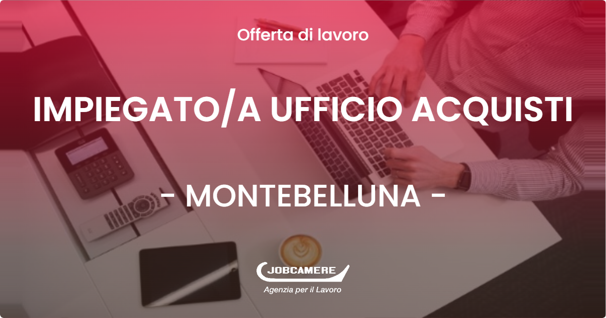 OFFERTA LAVORO - IMPIEGATO/A UFFICIO ACQUISTI - MONTEBELLUNA (TV)