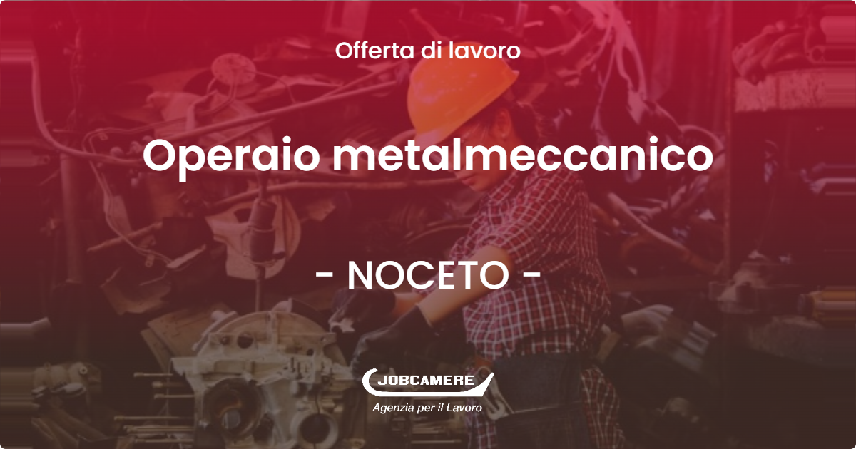 OFFERTA LAVORO - Operaio metalmeccanico - NOCETO (PR)