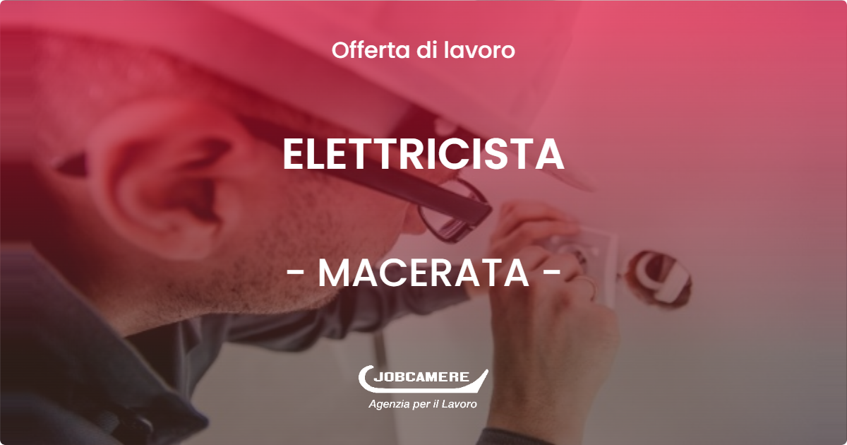 OFFERTA LAVORO - ELETTRICISTA - MACERATA (MC)