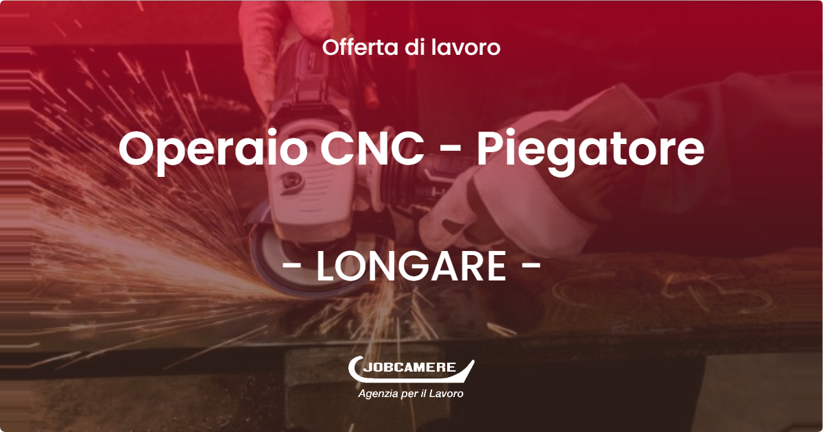 OFFERTA LAVORO - Operaio CNC - Piegatore - LONGARE