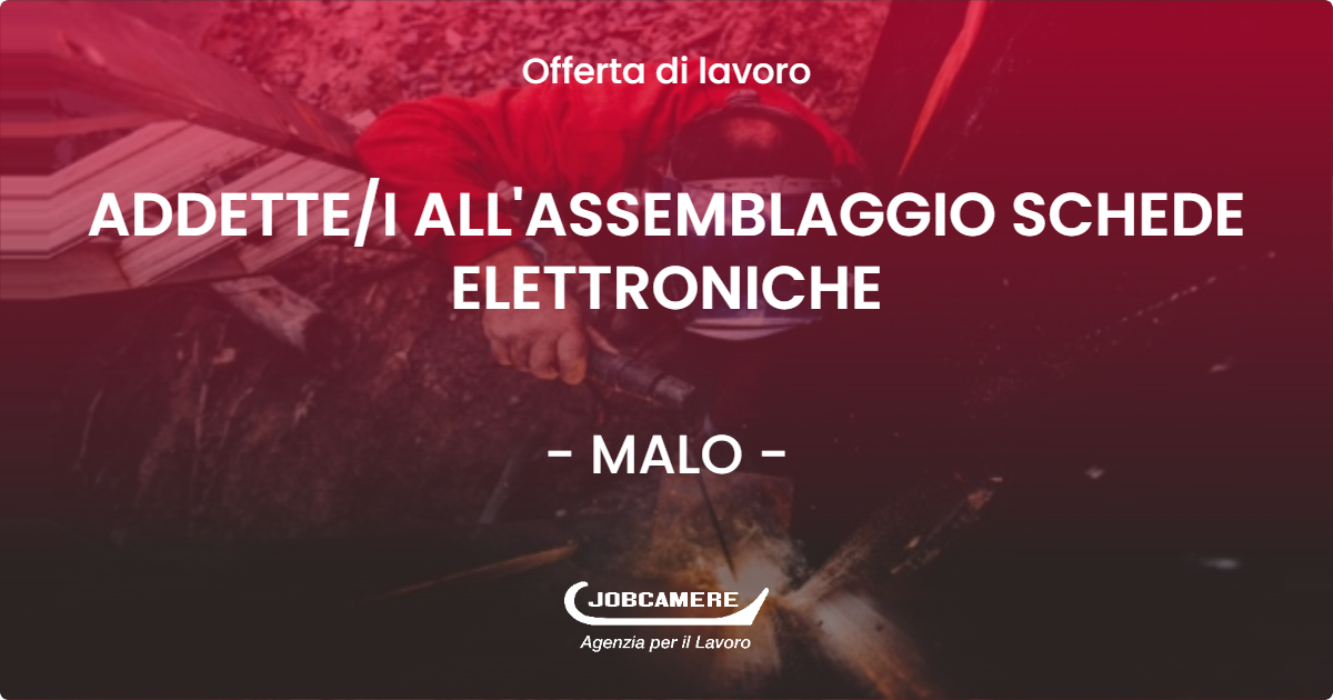 OFFERTA LAVORO - ADDETTEI ALL'ASSEMBLAGGIO SCHEDE ELETTRONICHE - MALO