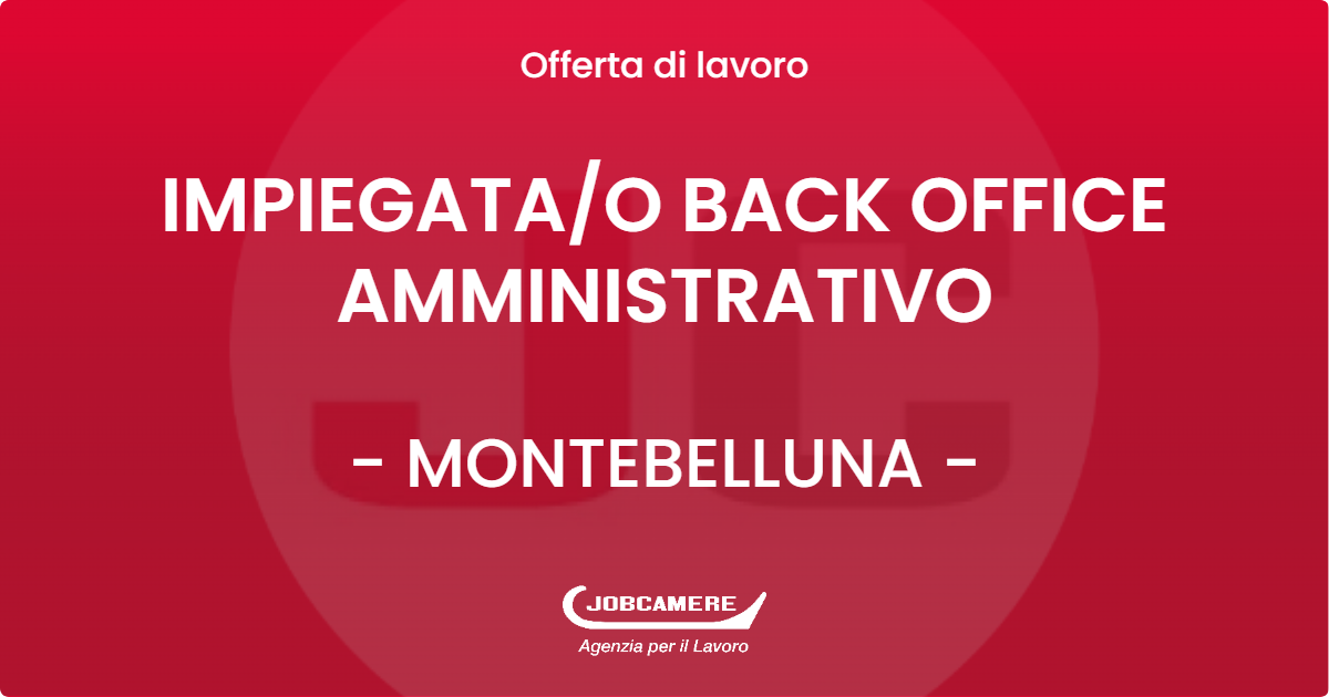 OFFERTA LAVORO - IMPIEGATAO BACK OFFICE AMMINISTRATIVO - MONTEBELLUNA