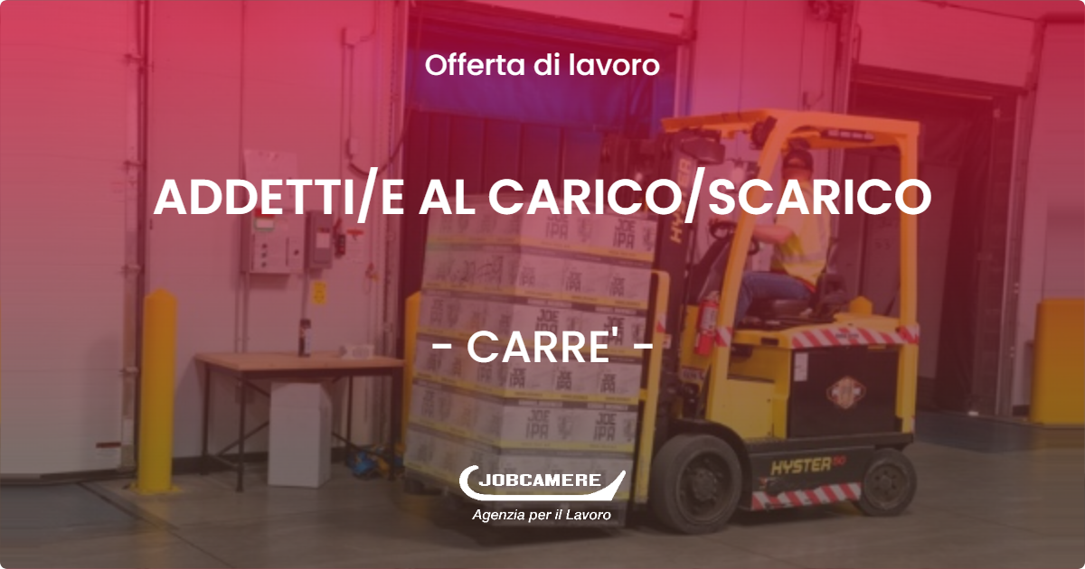 OFFERTA LAVORO - ADDETTIE AL CARICOSCARICO - CARRE'