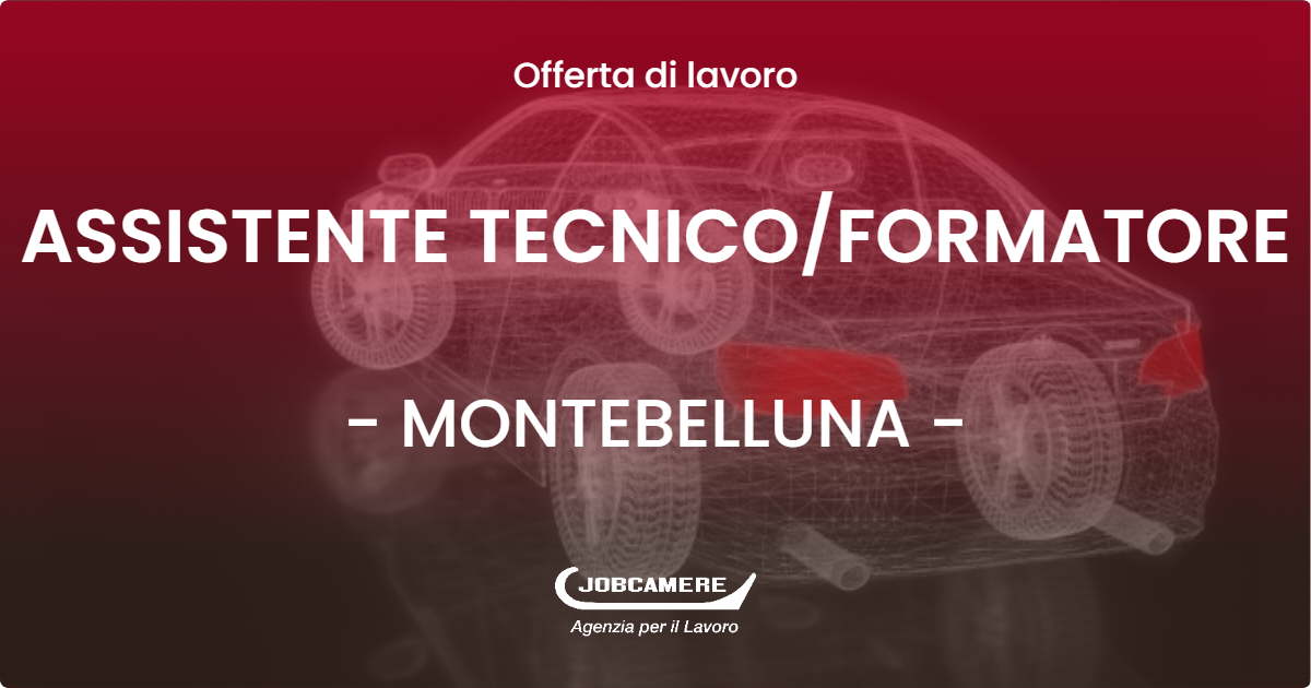 OFFERTA LAVORO - ASSISTENTE TECNICOFORMATORE - MONTEBELLUNA