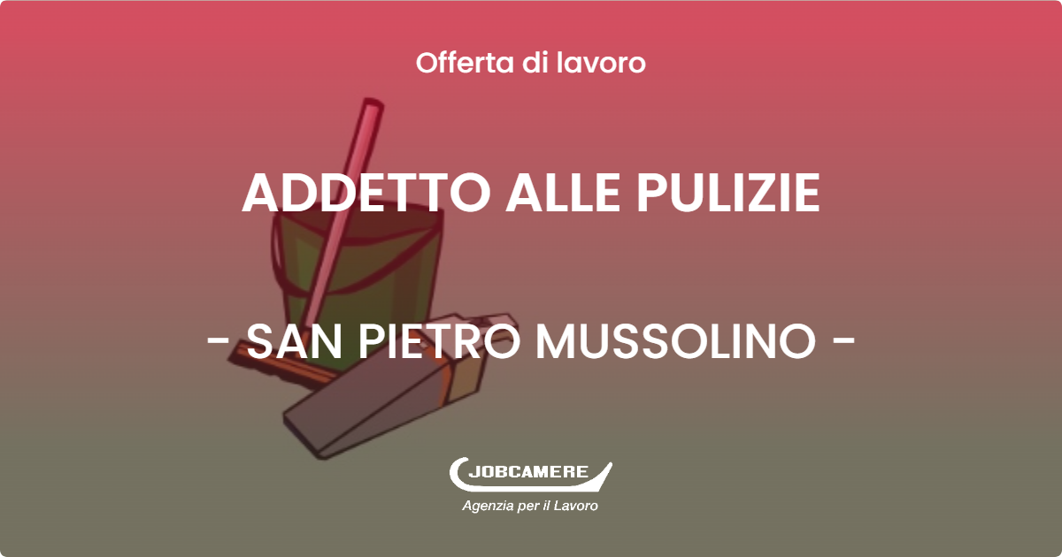 OFFERTA LAVORO - ADDETTO ALLE PULIZIE - SAN PIETRO MUSSOLINO