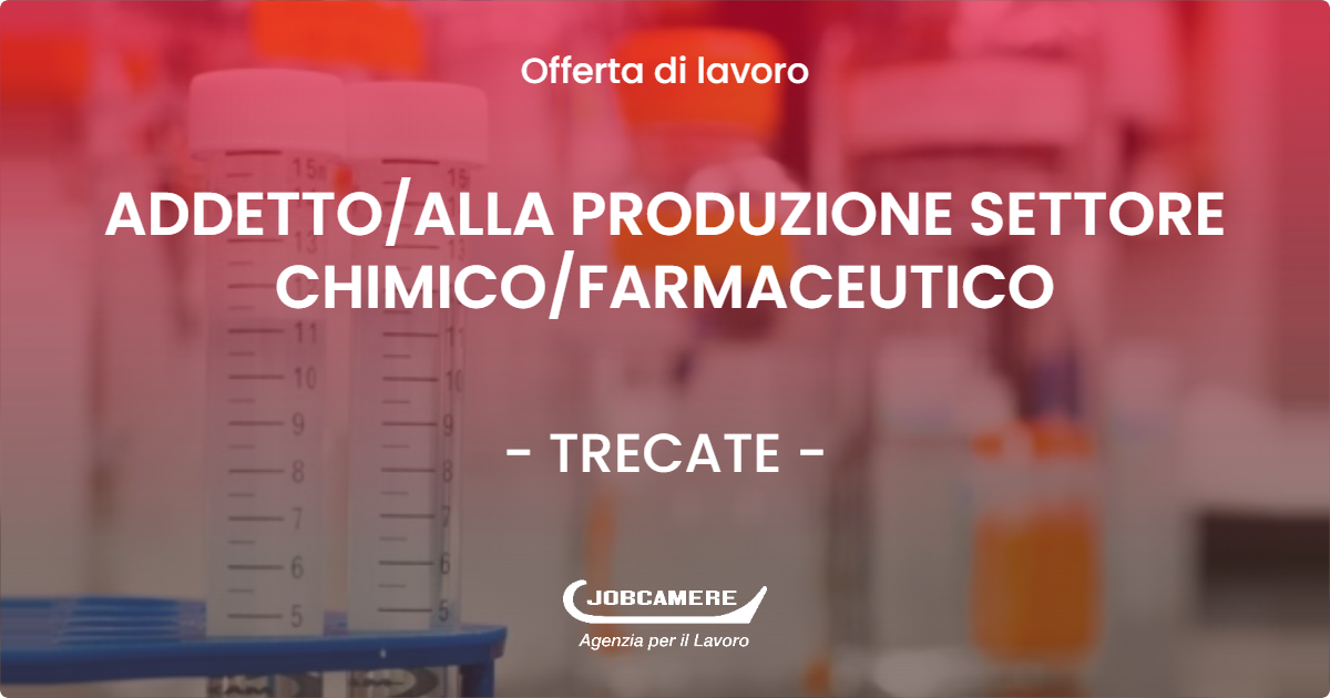 OFFERTA LAVORO - ADDETTOALLA PRODUZIONE SETTORE CHIMICOFARMACEUTICO - TRECATE