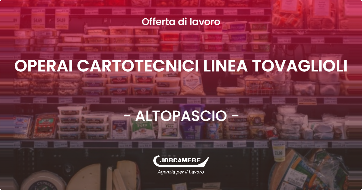 OFFERTA LAVORO - OPERAI CARTOTECNICI LINEA TOVAGLIOLI - ALTOPASCIO