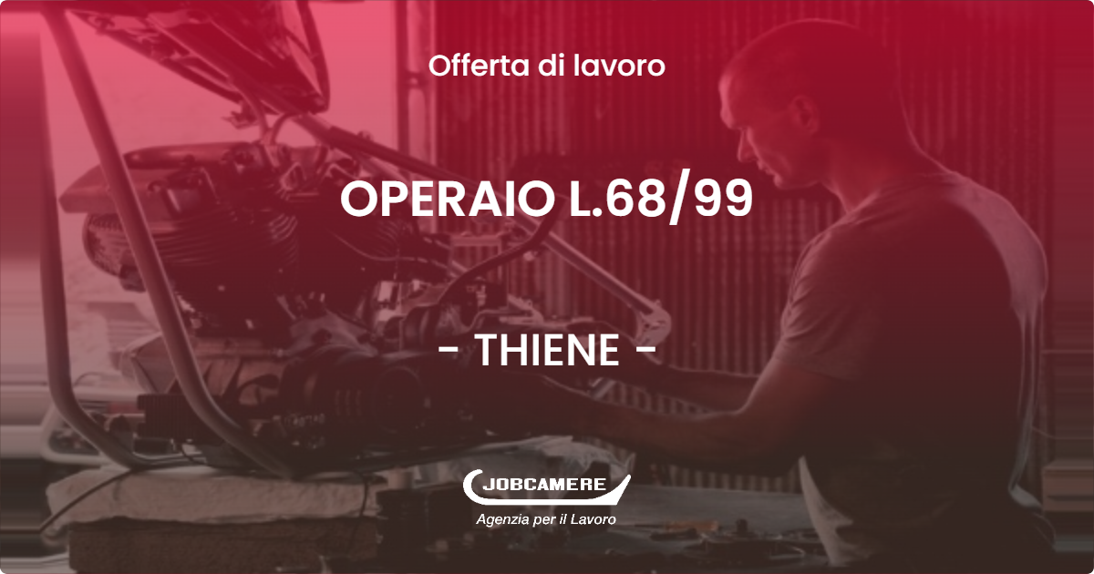 OFFERTA LAVORO - OPERAIO L.6899 - THIENE