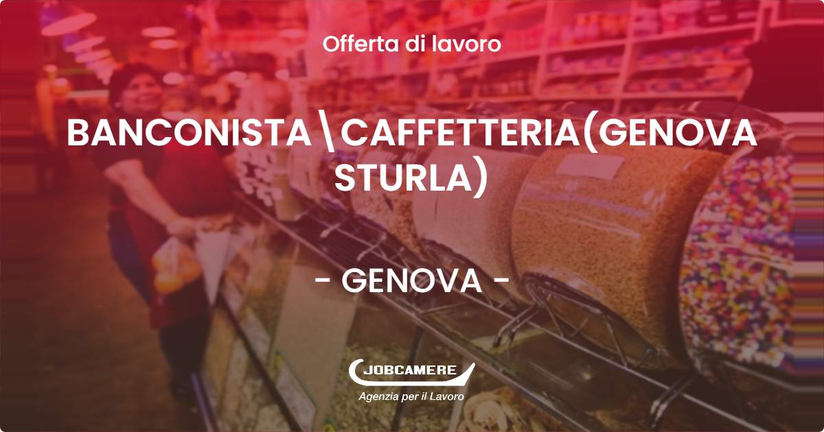 OFFERTA LAVORO - BANCONISTACAFFETTERIA(GENOVA STURLA) - GENOVA