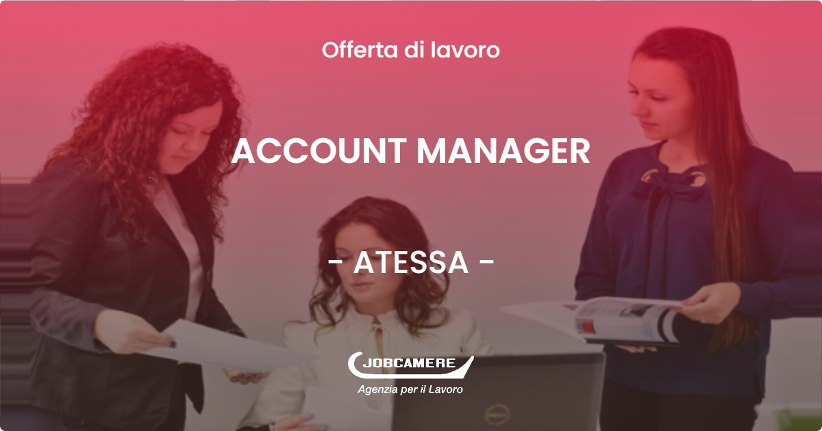 OFFERTA LAVORO - ACCOUNT MANAGER - ATESSA