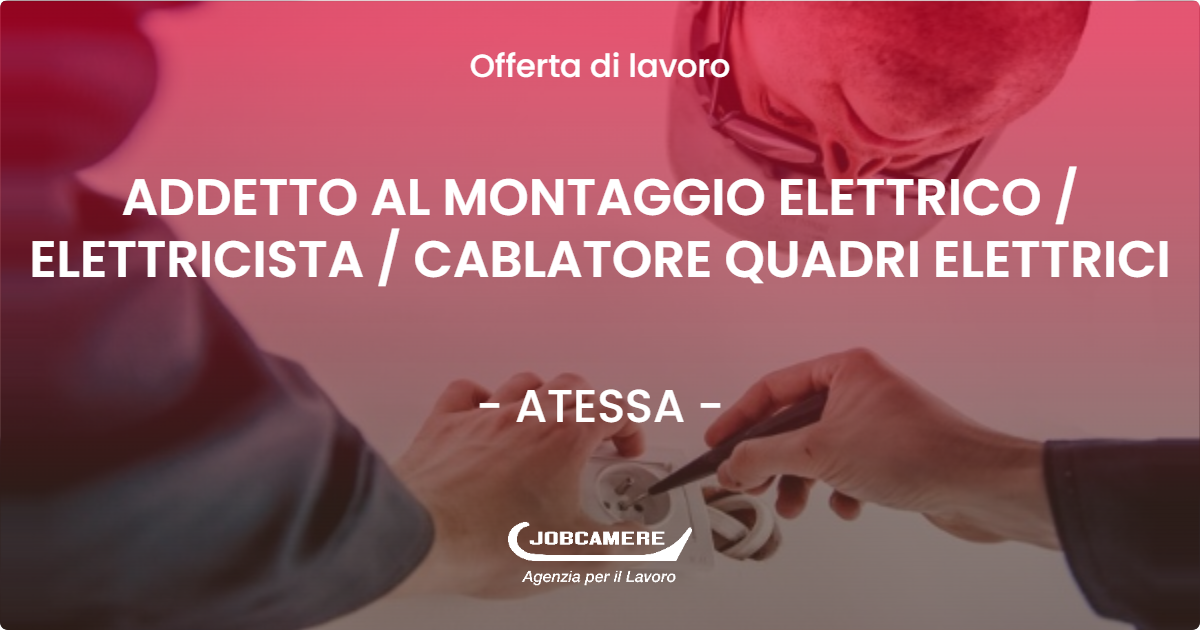 OFFERTA LAVORO - ADDETTO AL MONTAGGIO ELETTRICO / ELETTRICISTA / CABLATORE QUADRI ELETTRICI - ATESSA (CH)